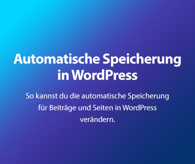 WordPress automatische Speicherung verwalten